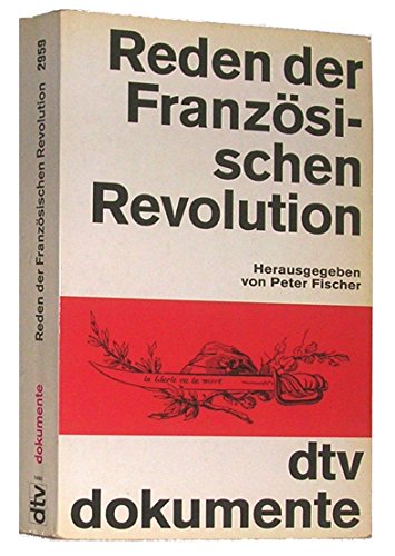 Reden der Französischen Revolution. hrsg. u. übers. von Peter Fischer / dtv , 2959 : Dokumente - Fischer, Peter (Herausgeber)