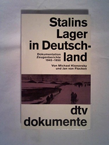Stalins Lager in Deutschland : 1945 - 1950 ; Dokumentation, Zeugenberichte. dtv ; 2966 : dtv-Dokumente - Klonovsky, Michael und Jan von Flocken