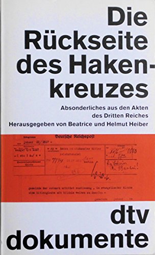 DIE RÜCKSEITE DES HAKENKREUZES. Absonderliches aus den Akten des Dritten Reiches - [Hrsg.]: Heiber, Beatrice