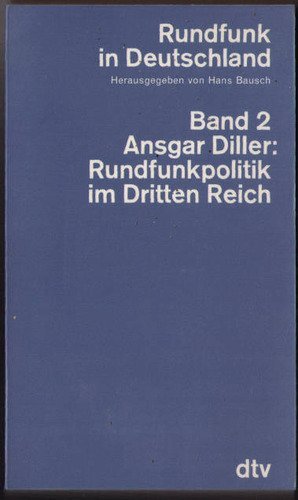 Rundfunk in Deutschland II. Die Rundfunkpolitik im Dritten Reich. - Ansgar Diller