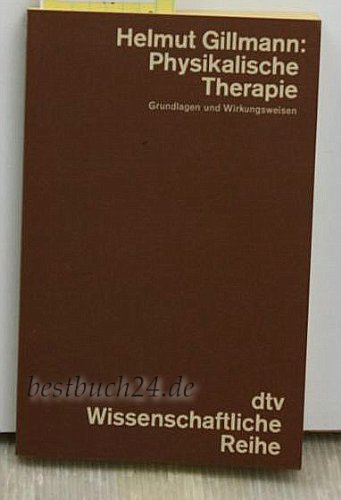 9783423041096: Physikalische Therapie. Grundlagen und Wirkungsweisen. - Gillmann, Helmut