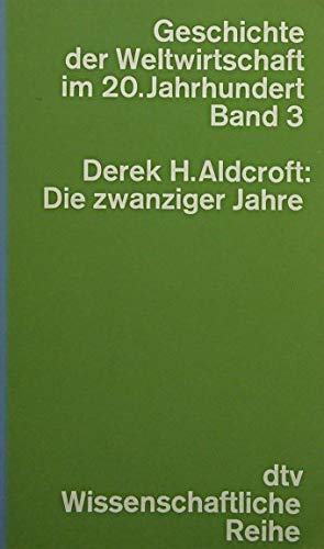 Die zwanziger Jahre: Von Versailles zur Wall Street, 1919-1929 (Geschichte der Weltwirtschaft im 20. Jahrhundert ; Bd. 3) (German Edition) (9783423041232) by Aldcroft, Derek Howard