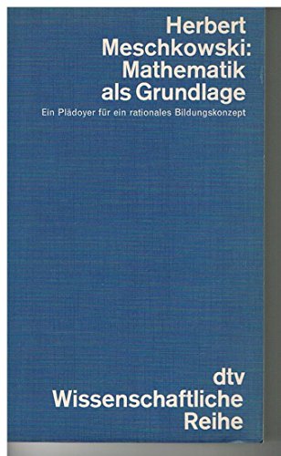 Stock image for Mathematik als Grundlage. Ein Pldoyer fr ein rationales Bildungskonzept for sale by Bernhard Kiewel Rare Books