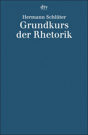 Imagen de archivo de Grundkurs der Rhetorik : mit e. Textsammlung. Hermann Schlter / dtv ; 4149 : Wiss. Reihe a la venta por Versandantiquariat Schfer