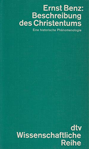 Beschreibung des Christentums: Eine historische PhaÌˆnomenologie (DTV wissenschaftliche Reihe) (German Edition) (9783423041560) by Benz, Ernst