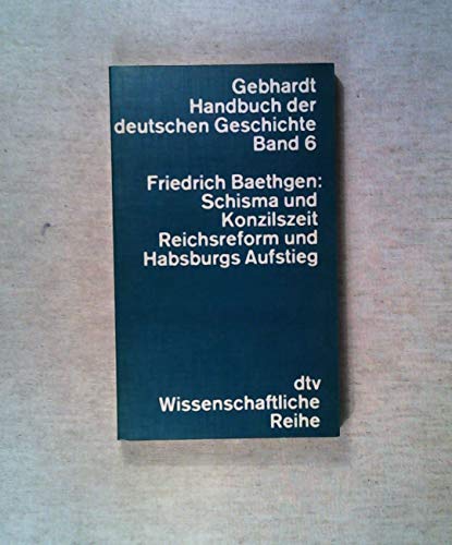 Stock image for Gebhardt Handbuch der deutschen Geschichte, Bd. 6: Schisma- und Konzilszeit, Reichsreform und Habsburgs Aufstieg for sale by medimops
