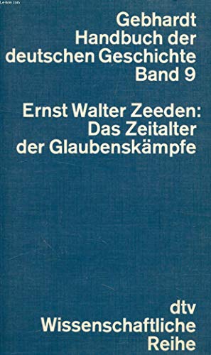 Gebhardt Handbuch der deutschen Geschichte, Bd. 9: Das Zeitalter der Glaubenskämpfe - W Zeeden, Ernst