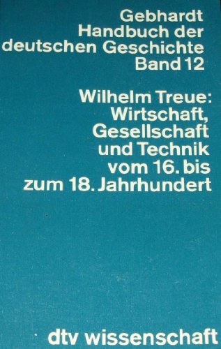 Stock image for Wirtschaft, Gesellschaft und Technik in Deutschland vom 16. bis zum 18. Jahrhundert (Handbuch der deutschen Geschichte ; Bd. 12) (German Edition) for sale by GF Books, Inc.