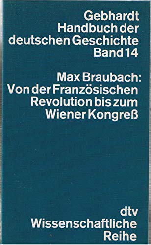 Stock image for Handbuch der Deutschen Geschichte. Band 14. Von der Franzsischen Revolution bis zum Wiener Kongress.: Gebhardt Handbuch der deutschen Geschichte ? Band 14 for sale by Versandantiquariat Felix Mcke