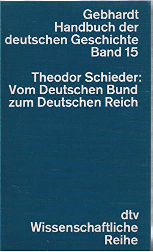 Stock image for Vom Deutschen Bund zum Deutschen Reich : 1815 - 1871. Handbuch der deutschen Geschichte ; Bd. 15; dtv ; 4215 : Wissenschaftl. Reihe for sale by Versandantiquariat Schfer