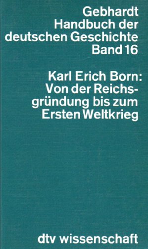 Von der Reichsgründung bis zum Ersten Weltkrieg. Handbuch der deutschen Geschichte ; Bd. 16 dtv ; 4216 : dtv-Wissenschaft,signiert - Born, Karl Erich