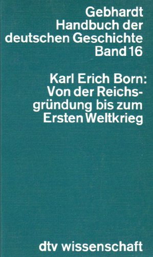 Stock image for Von der Reichsgrndung bis zum Ersten Weltkrieg. Handbuch der deutschen Geschichte ; Bd. 16; dtv ; 4216 : Wissenschaftl. Reihe for sale by Versandantiquariat Schfer