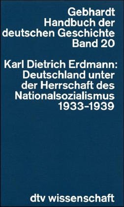 Deutschland unter der Herrschaft des Nationalsozialismus : 1933 - 1939. Handbuch der deutschen Geschichte ; Bd. 20; dtv ; 4220 : dtv Wissenschaft; Teil von: Anne-Frank-Shoah-Bibliothek - Erdmann, Karl Dietrich