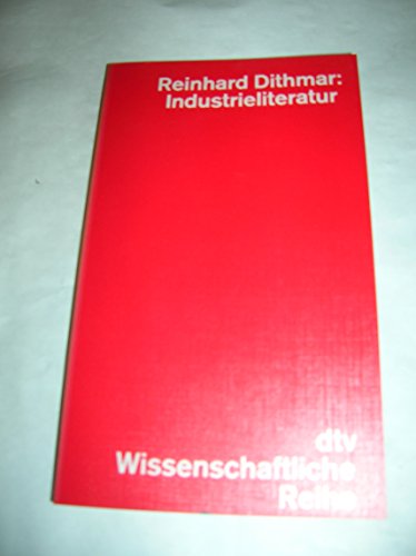 Industrieliteratur. Mit einer Einleitung des Verfassers. Mit einem Literaturverzeichnis. Anhang: I. Dokumente. II. Kommentzoerte Textsammlung. - (=dtv 4228 WR: Wissenschaftliche Reihe). - Dithmar, Reinhard