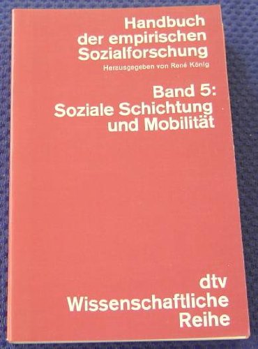 Handbuch der empirischen Sozialforschung V. Soziale Schichtung und Mobilität. - König, Rene, B. Bottomore Thomas Martin Bolte Karl u. a.