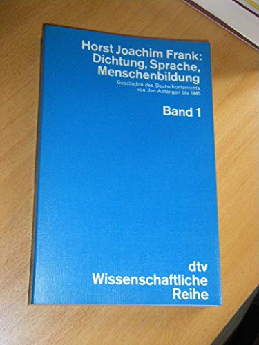 Dichtung, Sprache, Menschenbildung: Geschichte des Deutschunterrichts von den Anfängen bis 1945. (NR: 4271) - Joachim Frank, Horst