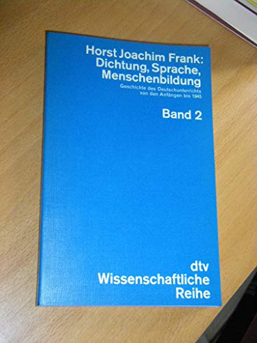 Imagen de archivo de Dichtung, Sprache, Menschenbildung II. Geschichte des Deutschunterrichts von den Anfngen bis 1945. a la venta por Leserstrahl  (Preise inkl. MwSt.)