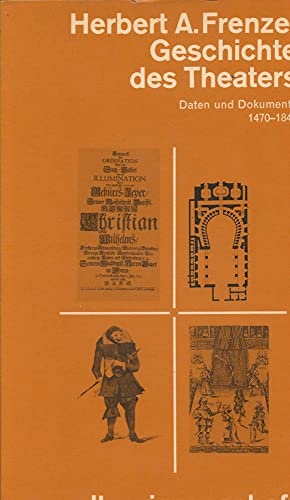 Geschichte des Theaters : Daten u. Dokumente ; 1470 - 1840. [Die Kt. sowie einige Grundrisse wurd...