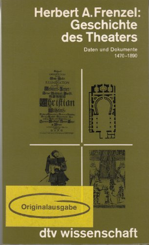 Geschichte des Theaters - Daten und Dokumente 1470-1890 - Frenzel, Herbert