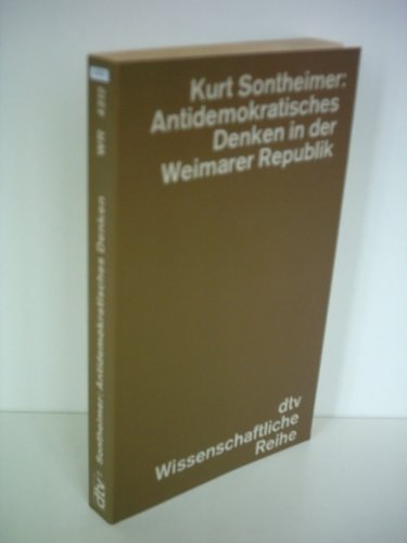 Beispielbild fr Antidemokratisches Denken in der Weimarer Republik Die politischen Ideen des deutschen Nationalismus zwischen 1918 und 1933 von Kurt Sontheimer (Autor) dtv Wissenschaft dtv Kultur & Geschichte zum Verkauf von BUCHSERVICE / ANTIQUARIAT Lars Lutzer