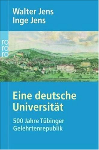 Beispielbild fr Eine deutsche Universitt. 500 Jahre Tbinger Gelehrtenrepublik. zum Verkauf von Versandantiquariat Felix Mcke