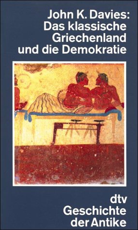 Beispielbild fr Das klassische Griechenland und die Demokratie. John K. Davies. [Autoris. bers. aus dem Engl. von Andrea Wrle. bers. der Neubearb. von Kai Brodersen], dtv-Geschichte der Antike zum Verkauf von Hbner Einzelunternehmen