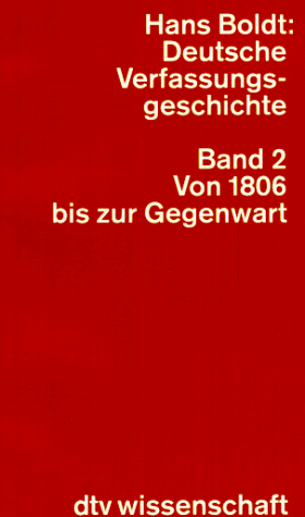 Deutsche Verfassungsgeschichte. Politische Strukturen und ihr Wandel: Deutsche Verfassungsgeschichte II. Von 1806 bis zur Gegenwart. Politische Strukturen und ihr Wandel.: BD 2 - Boldt, Hans