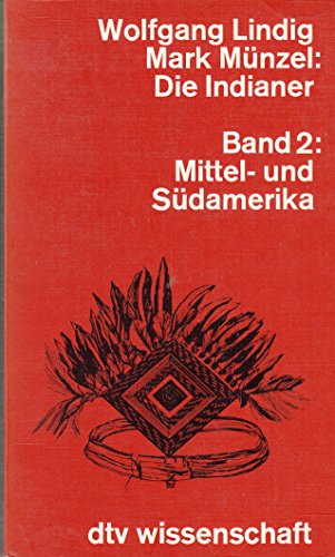 Die Indianer; Teil: Bd. 2., Mittel- und Südamerika : von Yucatán bis Feuerland. dtv ; 4435 : dtv-Wissenschaft - Lindig, Wolfgang;Münzel, Mark;