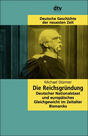 Die ReichsgruÌˆndung: Deutscher Nationalstaat und europaÌˆisches Gleichgewicht im Zeitalter Bismarcks (Deutsche Geschichte der neuesten Zeit vom 19. Jahrhundert bis zur Gegenwart) (German Edition) (9783423045049) by StuÌˆrmer, Michael