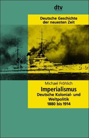 Imperialismus: Deutsche Kolonial- Und Weltpolitik, 1880-1914 - Frohlich, Michael