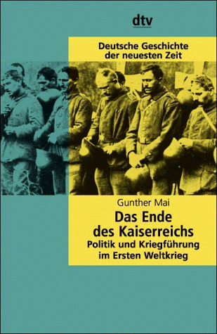 9783423045100: Das Ende des Kaiserreichs. Politik und Kriegsfhrung im Ersten Weltkrieg. (Deutsche Geschichte der neuesten Zeit)