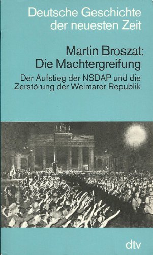 Die Machtergreifung : Der Aufstieg der NSDAP und die Zerstörung der Weimarer Republik.
