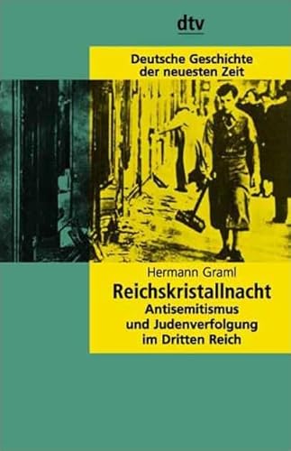 Reichskristallnacht : Antisemitismus und Judenverfolgung im Dritten Reich. Deutsche Geschichte der neuesten Zeit; dtv ; 4519. - Graml, Hermann