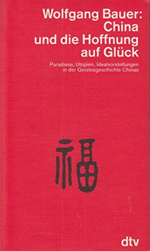 9783423045476: China und die Hoffnung auf Glck: Paradiese, Utopien, Idealvorstellungen – in der Geistesgeschichte Chinas