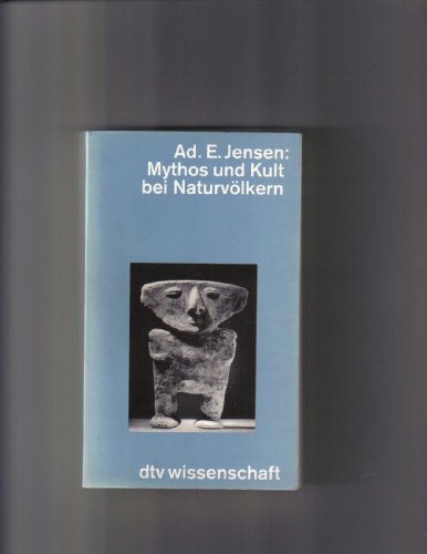 Mythos und Kult bei Naturvölkern. Religionswissenschaftliche Betrachtungen. - Jensen, Adolf E.