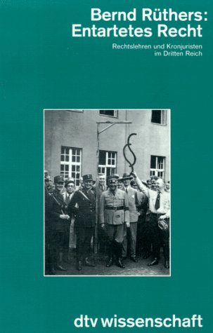 Entartetes Recht : Rechtslehren und Kronjuristen im Dritten Reich dtv , 4630 : dtv Wissenschaften, Teil von: Anne-Frank-Shoah-Bibliothek - Rüthers, Bernd