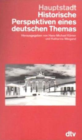 Hauptstadt Historische Perspektiven eines deutschen Themas - Körner, Hans-Michael