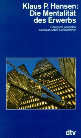 Beispielbild fr Die Mentalitt des Erwerbs. Erfolgsphilosophien amerikanischer Unternehmer. zum Verkauf von medimops