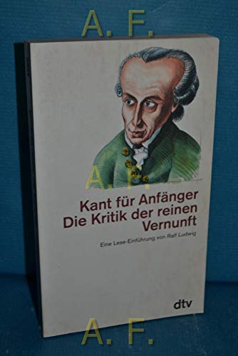 9783423046626: Kant fr Anfnger Die Kritik der reinen Vernunft: Eine Lese-Einfhrung von Ralf Ludwig