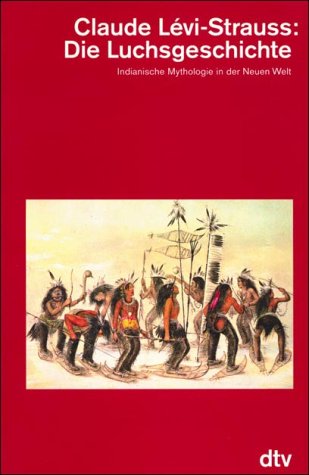 Die Luchsgeschichte : indianische Mythologien in der Neuen Welt. dtv ; 4680 - Levi-Strauss, Claude