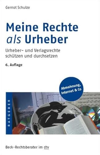 Meine Rechte als Urheber. Urheber- und Verlagsrechte schützen und durchsetzen ; [Abmahnung, Inter...