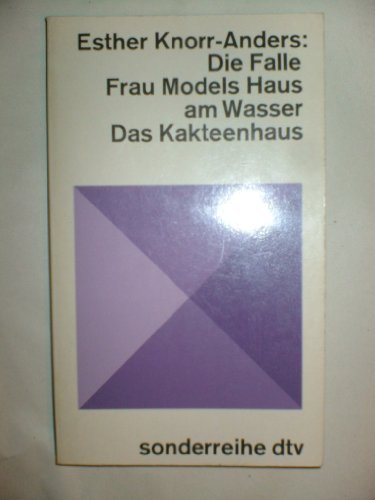 Die Falle / Frau Models Haus am Wasser / Das Kakteenhaus. Bericht. Novelle. Psychogramme. - Knorr-Anders, Esther