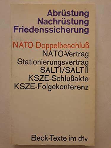 Abrüstung Nachrüstung Friedenssicherung: NATO-Doppelbeschluß NATO-Vertrag Stationierungsvertrag SALTI/SALTII KSZE-Schlußakte KSZE-Folgekonferenz. - von Münch, Dr. Ingo