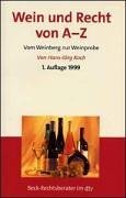 Wein und Recht von A - Z. Vom Weinberg zur Weinprobe. (9783423056373) by Koch, Hans-JÃ¶rg