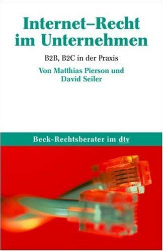 Internet-Recht im Unternehmen : B2B, B2C in der Praxis. (Nr. 5686) Beck-Rechtsberater - Pierson, Matthias und David Seiler
