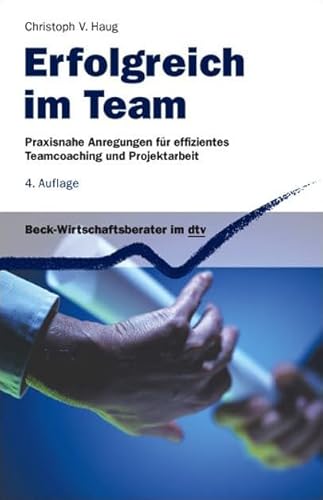 Beispielbild fr Erfolgreich im Team: Praxisnahe Anregungen für effizientes Teamcoaching und Projektarbeit (dtv Beck Wirtschaftsberater) Haug, Christoph von and Haug, Cornelia zum Verkauf von tomsshop.eu