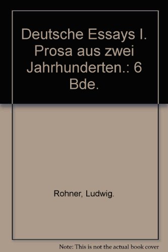 Deutsche Essays. Prosa aus zwei Jahrhunderten. Ausgewählt, eingeleitet und erläutert von Ludwig R...