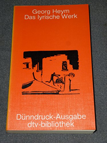 Das lyrische Werk. Sämtliche Gedichte 1910 - 1912; mit einer Auswahl der frühen Gedichte 1899 - 1909. - Heym, Georg (Verfasser)