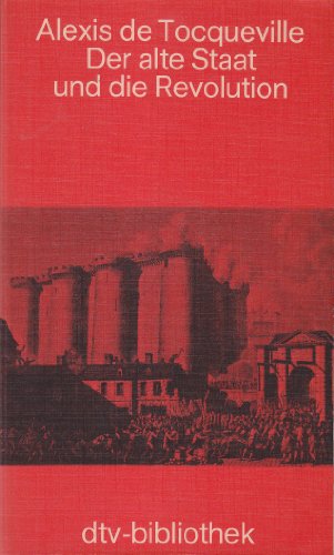 Der alte Staat und die Revolution (DTV-Bibliothek: Literatur, Philosophie, Wissenschaft) (German Edition) (9783423060905) by Tocqueville, Alexis De