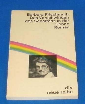 Das Verschwinden des Schattens in der Sonne: Roman Nr. 6302 - Frischmuth, Barbara